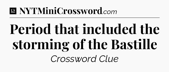 Period that included the storming of the Bastille - LA Times Crossword