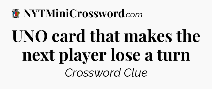 UNO card that makes the next player lose a turn Crossword Clue