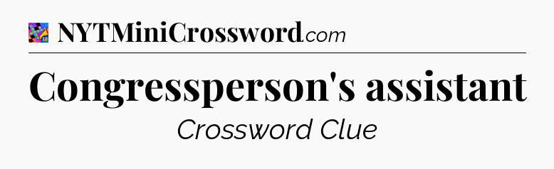 Congressperson's assistant Crossword Clue