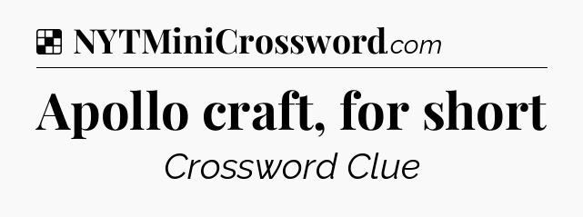 Solution: Apollo craft, for short - NYT Crossword