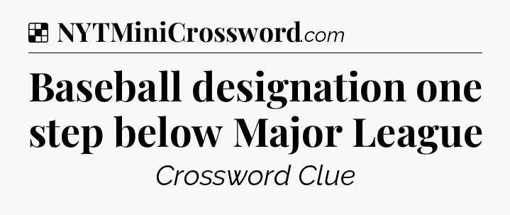 Solution: Baseball designation one step below Major League - NYT Crossword