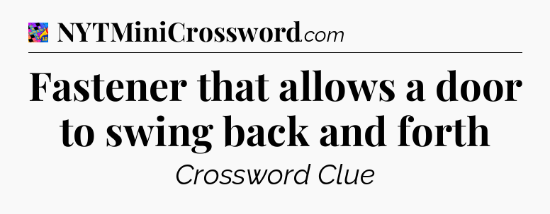 Fastener that allows a door to swing back and forth Crossword Clue