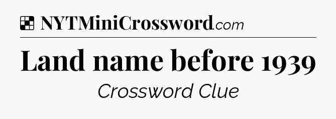 Solution: Land name before 1939 - NYT Crossword
