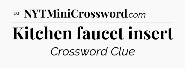 Kitchen faucet insert - WSJ Crossword