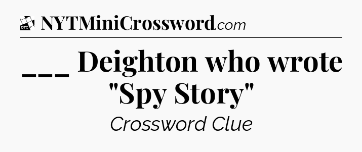 ___ Deighton who wrote 