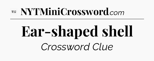 Ear-shaped shell - WSJ Crossword