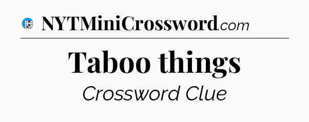 Taboo things Crossword Clue