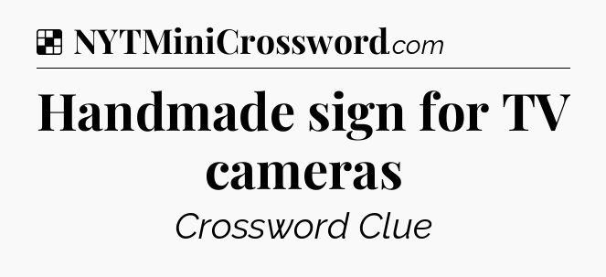 Solution: Handmade sign for TV cameras - NYT Crossword