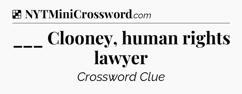 Solution: ___ Clooney, human rights lawyer - NYT Crossword