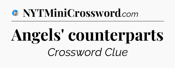 Angels' counterparts Crossword Clue