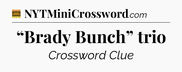 “Brady Bunch” trio - Eugene Sheffer Crossword