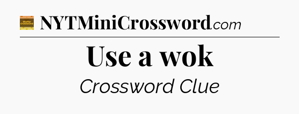 Use a wok - Eugene Sheffer Crossword