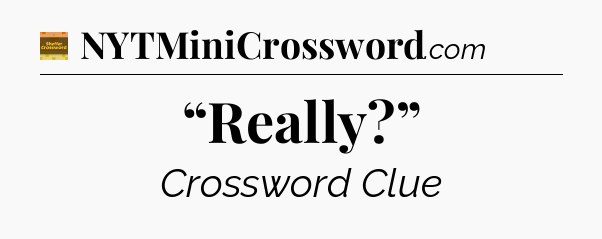 “Really?” - Eugene Sheffer Crossword