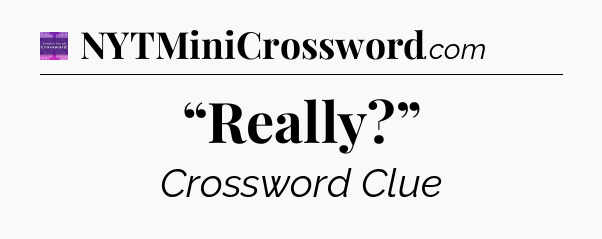 “Really?” - Thomas Joseph Crossword
