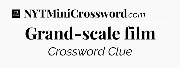 Grand-scale film - LA Times Crossword