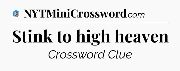 Stink to high heaven Crossword Clue