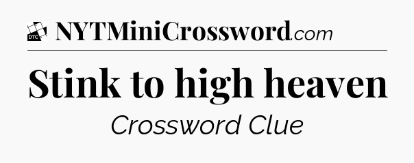 Stink to high heaven - Daily Themed Classic Crossword