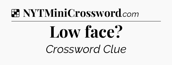 Solution: Low face - NYT Crossword
