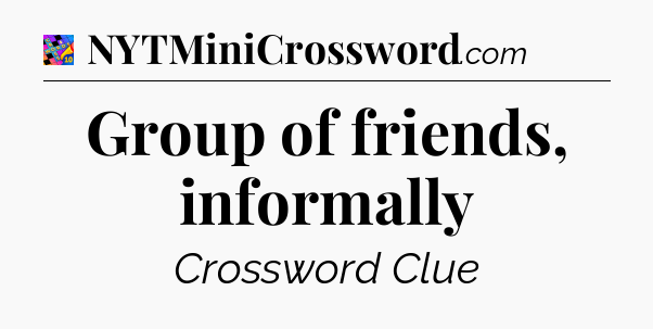 Group of friends, informally Crossword Clue