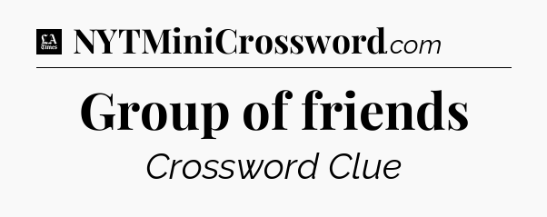 Group of friends - LA Times Crossword