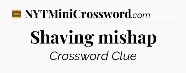 Shaving mishap - Eugene Sheffer Crossword