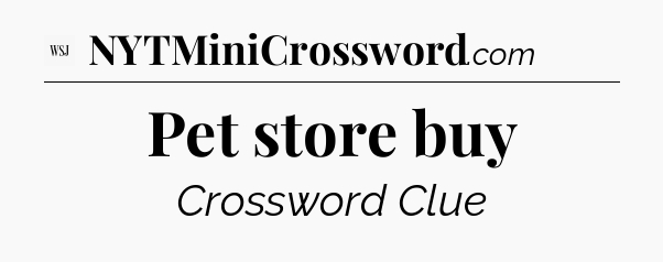 Pet store buy - WSJ Crossword