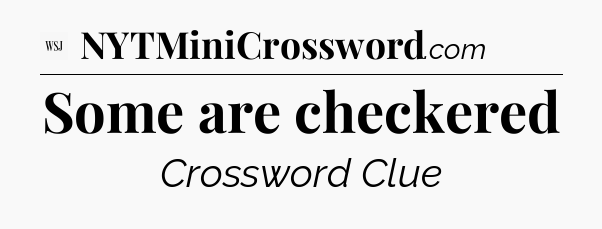 Some are checkered - WSJ Crossword