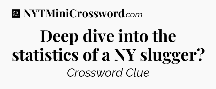 Deep dive into the statistics of a NY slugger - LA Times Crossword