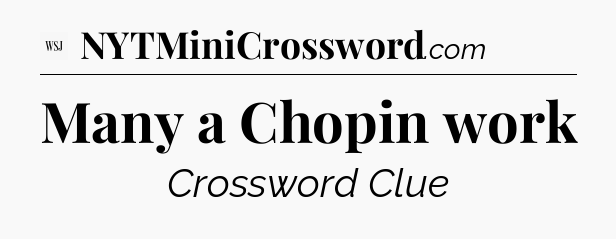 Many a Chopin work - WSJ Crossword