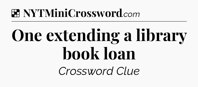 Solution: One extending a library book loan - NYT Crossword