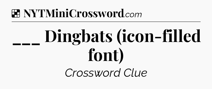 Solution: ___ Dingbats (icon-filled font) - NYT Crossword