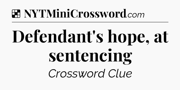 Solution: Defendant's hope, at sentencing - NYT Crossword
