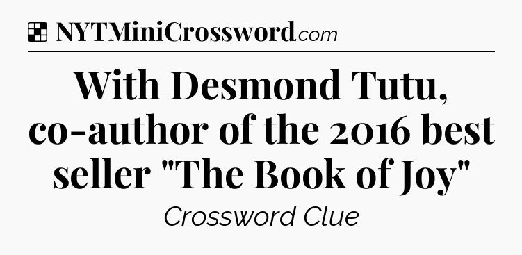 Solution: With Desmond Tutu, co-author of the 2016 best seller 