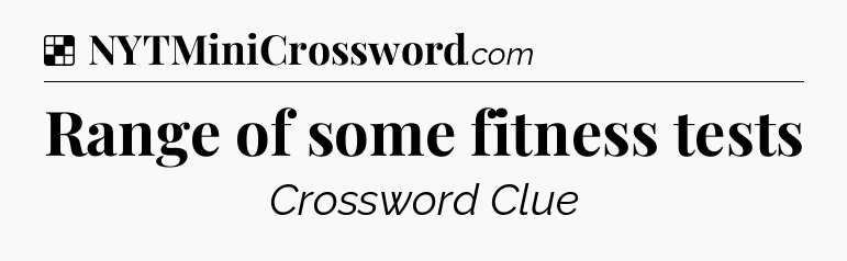 Solution: Range of some fitness tests - NYT Crossword