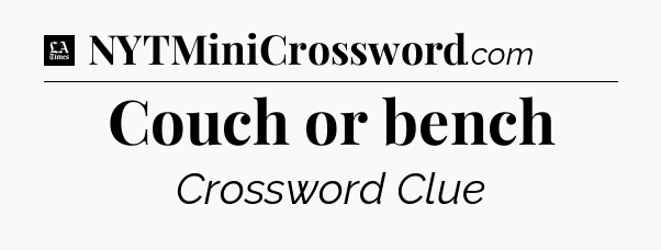 Couch or bench - LA Times Crossword