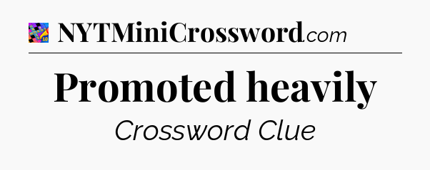 Promoted heavily Crossword Clue