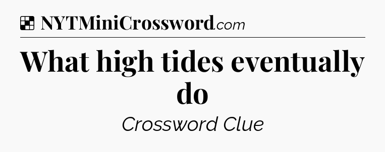 Solution: What high tides eventually do - NYT Crossword