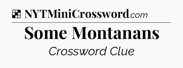 Solution: Some Montanans - NYT Crossword