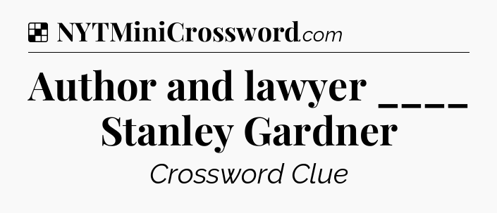 Solution: Author and lawyer ____ Stanley Gardner - NYT Crossword
