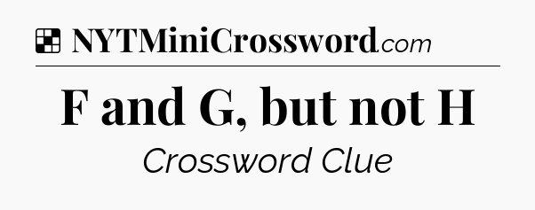 Solution: F and G, but not H - NYT Crossword