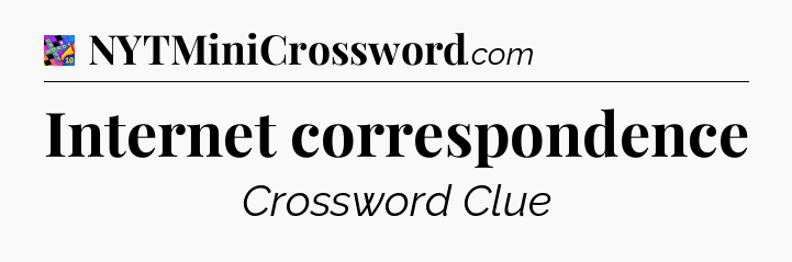 Internet correspondence Crossword Clue