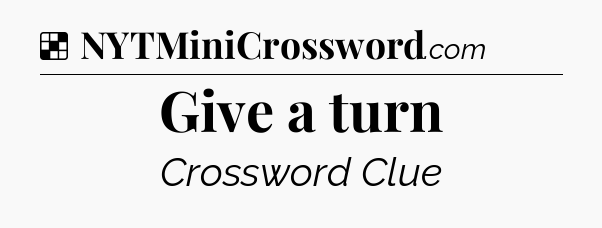Solution: Give a turn - NYT Crossword