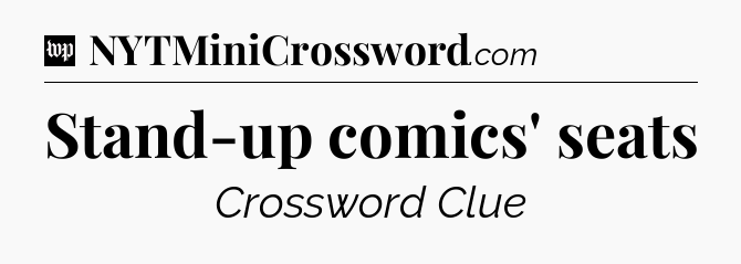 Stand-up comics' seats Crossword Clue