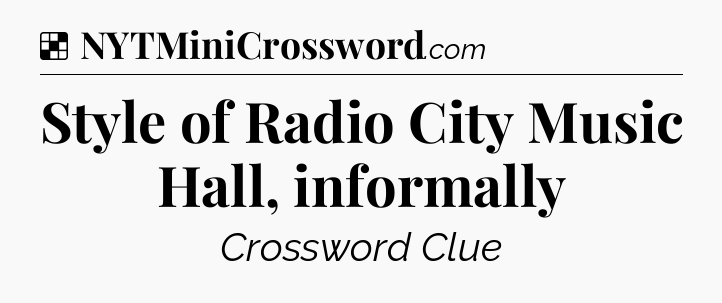 Solution: Style of Radio City Music Hall, informally - NYT Crossword