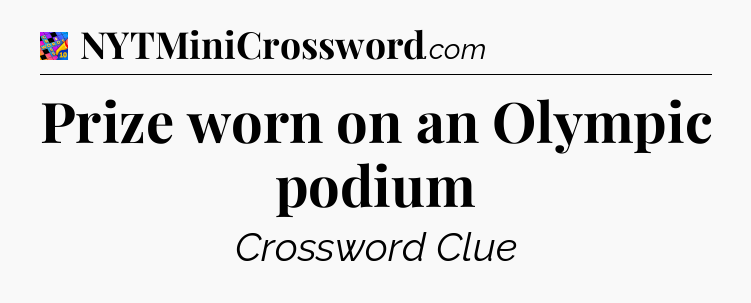 Prize worn on an Olympic podium Crossword Clue