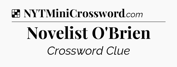Solution: Novelist O'Brien - NYT Crossword