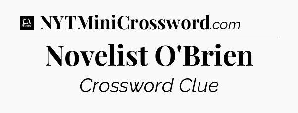Novelist O'Brien - LA Times Crossword