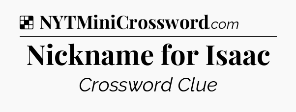 Solution: Nickname for Isaac - NYT Crossword