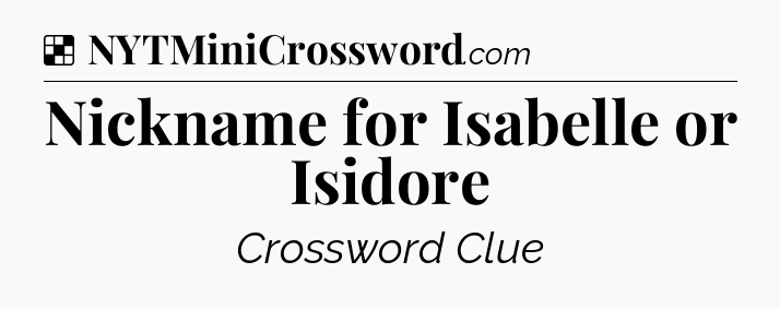 Solution: Nickname for Isabelle or Isidore - NYT Crossword