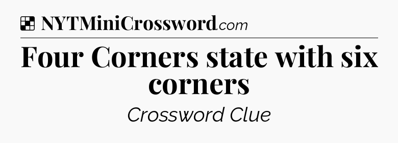 Solution: Four Corners state with six corners - NYT Crossword